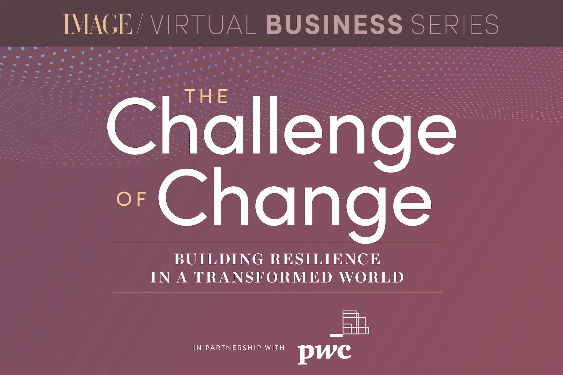 The Challenge of Change: Join industry leaders for a conversation on building resilience in a transformed world