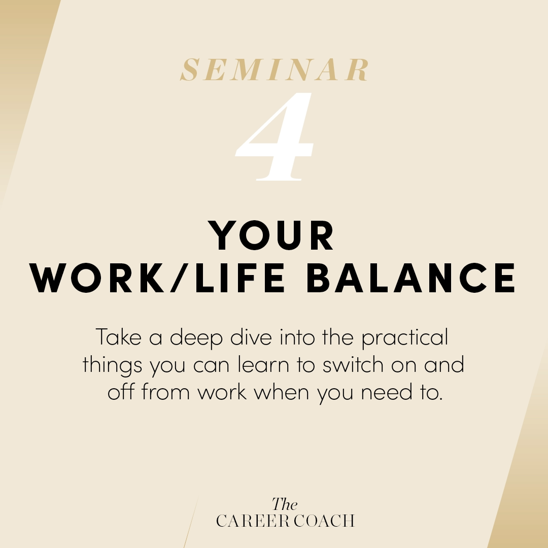 THE CAREER COACH: Seminar 4 Your Work/Life Balance