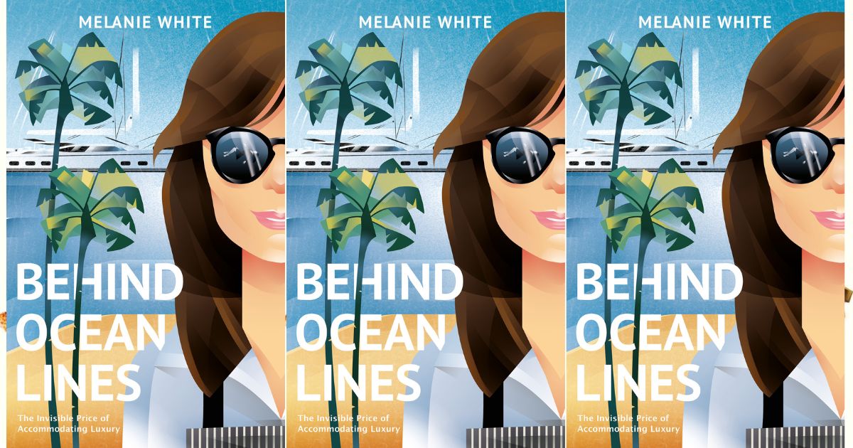 IMAGE Book Club: Read an extract from ‘Behind Ocean Lines: The Invisible Price of Accommodating Luxury’ by Melanie White IMAGE Book Club: Read an extract from ‘Behind Ocean Lines: The Invisible Price of Accommodating Luxury’ by Melanie White