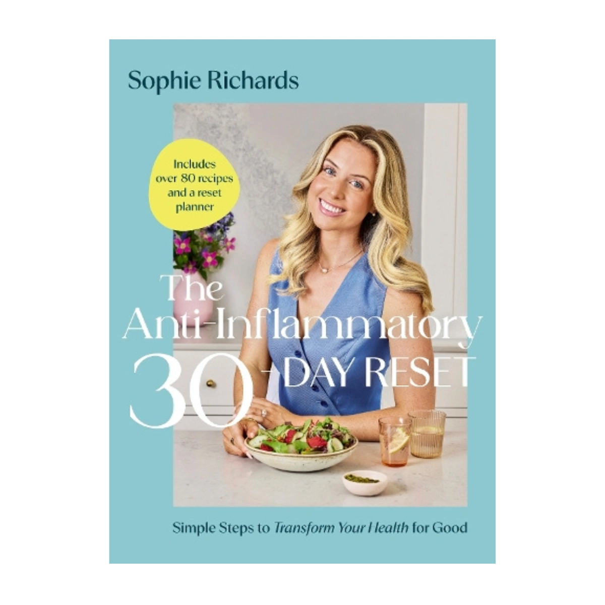 The Anti-Inflammatory 30-day Reset: Simple Steps to Transform Your Health for Good by Sophie Richards, €35