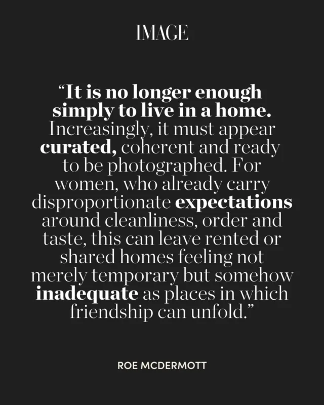 Rising rents, house sharing and design culture have quietly transformed the meaning of the home, writes Roe McDermott (@roemcdermott).

For many women, inviting friends over now feels less like a casual gesture and more like a test of adulthood. As hosting becomes tangled up with class, aesthetics and gendered expectations, the simple act of gathering in one another’s homes is disappearing, and our friendships may be thinner for it.

Read in full at the link in bio. ?