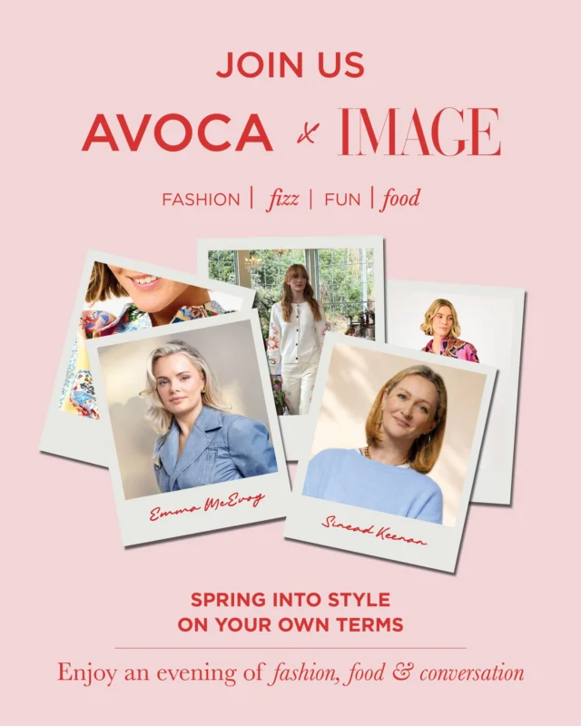As we finally step into the brighter months, @avocaireland and IMAGE Media invite you to reconnect with your sense of fun, freedom and personal style at this special event on Thursday, April 16 in the beautiful surrounds of Avoca Kilmacanogue.

Hosted by IMAGE Editorial Director Dominique McMullan (@bobbleheadmo), and featuring a live style workshop with Sinead Keenan (@sineadkeenanstylist), this event will bring the Avoca Spring Summer collection to life through real looks and helpful practical insights. We'll also be joined by Emma McEvoy @emmanoodle_ for a candid conversation about style, confidence and rediscovering the joy of getting dressed.

Come along, bring a friend, and enjoy the refreshments and nibbles, as well as a generous goodie bag from @neverfullydressed and a hair refresh station, courtesy of @avedaireland.

Tickets are priced at €35 (including fees) and are available now at the #linkinbio.